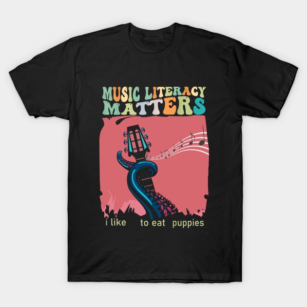 Music Literacy Matters I Like To Eat Puppies T-Shirt by Giftyshoop
